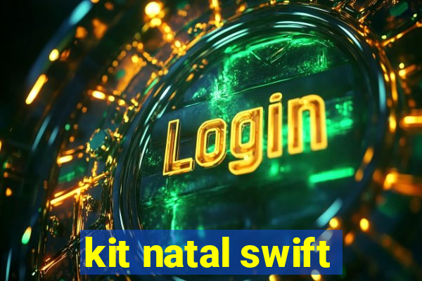 kit natal swift